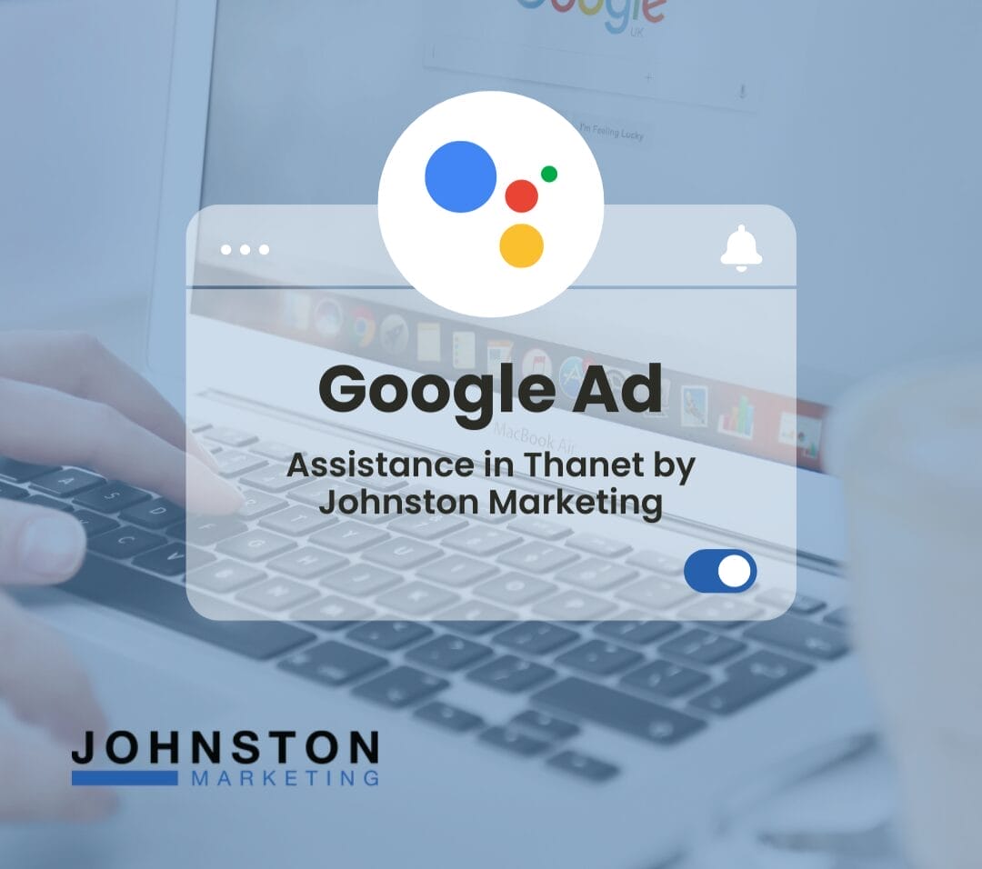 Google Ad Assistance in Thanet